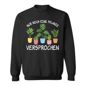 Nur Noch Eine Pflanz Nur Noch Eine Pflanzen Sweatshirt - Geschenkecke