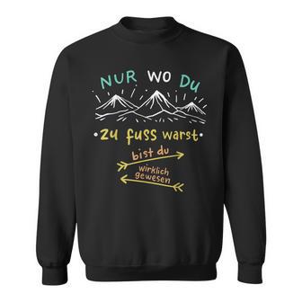 Nur Wo Du Zu Fuß Warst Bist Du Wirklich Gewesen Hiking Sweatshirt - Seseable