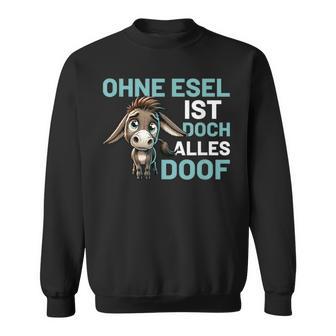 Ohne Esel Ist Aber Alles Doof Esel Bauernhof Hausesel Esel German Sweatshirt - Geschenkecke