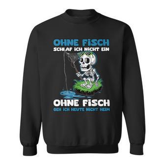 Ohne Fisch Geh Ich Heute Nicht Heim Sportfischer Angler Sweatshirt - Geschenkecke