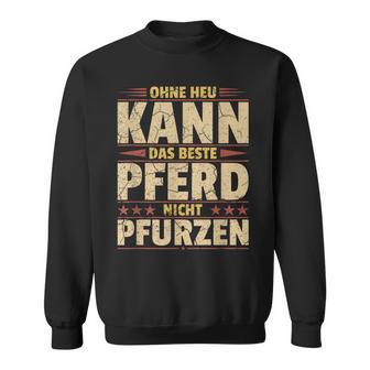 Ohne Heu Kann Das Beste Pferd Nicht Pfurzen I Reititen Slogan Sweatshirt - Geschenkecke