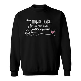 Ohne Hundehaare Ist Man Nicht Richtig Angezogen Sweatshirt - Geschenkecke