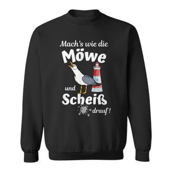 Ostsee Fun-Mach's Wie Die Möwe Und Scheiß Drauf Sweatshirt - Geschenkecke