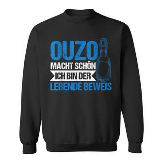 Ouzo Macht Schön Ich Bin Der Lebende Beweis Sweatshirt - Geschenkecke