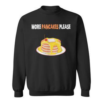 More Pancakes Please Sweatshirt - Monsterry