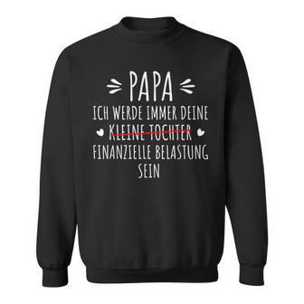 Papa Ich Werde Immer Dein Finanzielle Belastung Sein Sweatshirt - Geschenkecke