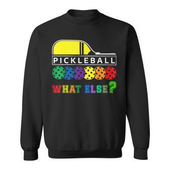 Pickleball What Else Sweatshirt - Geschenkecke