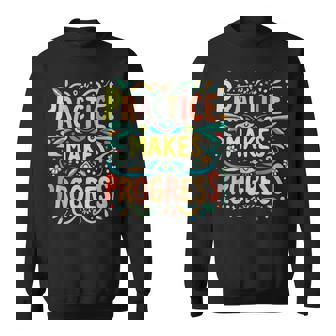 Practice Makes Progress Over Perfection Positive Motivation Sweatshirt - Monsterry