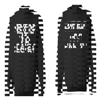 Pretend I'm A Black Cat Easy Lazy Halloween Costume Sweatshirt - Monsterry