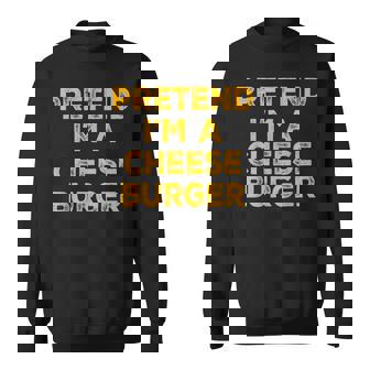 Pretend I'm A Cheese Burger Lazy Halloween Costume Sweatshirt | Mazezy