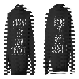 Pretend I'm Davy Crockett Costume Halloween Lazy Quick Sweatshirt | Seseable UK