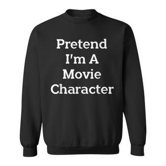 Pretend I'm A Movie Character Costume Halloween Party Sweatshirt - Monsterry