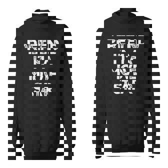 Pretend I'm A Movie Star Lazy Halloween Costume Sweatshirt - Seseable