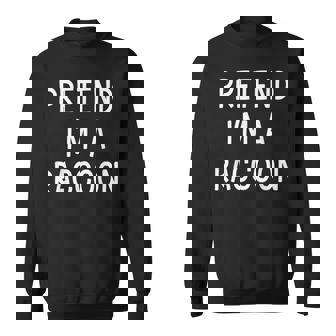 Pretend Im A Raccoon Easy Lazy Costume For Halloween Party Sweatshirt - Monsterry