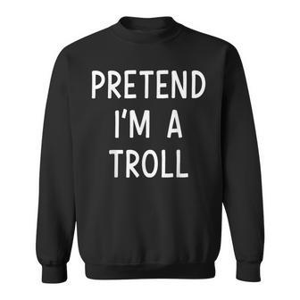 Pretend Im A Troll Easy Lazy Costume For Halloween Party Sweatshirt - Monsterry