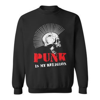 Punk Is My Religion I Punk & Anarchy For Punk Rock Sweatshirt - Seseable