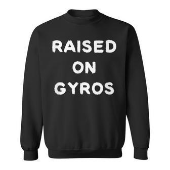 Raised On Gyros Greek Food Culture Sweatshirt - Monsterry