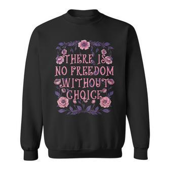 There Is No Freedom Without Choice Women's Rights Feminist Sweatshirt - Thegiftio UK
