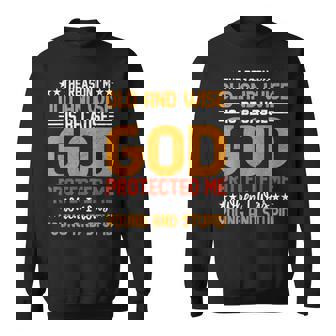 The Reason I’M Old And Wise Is Because God Protected Me Sweatshirt - Seseable