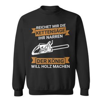 Reichet Mir Die Kettensaw Saying Saw Chainsaw Lumberjack Sweatshirt - Geschenkecke