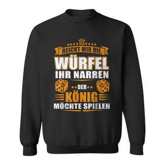 Reicht Mir Der Dice Der König Will Spielen Sweatshirt - Geschenkecke