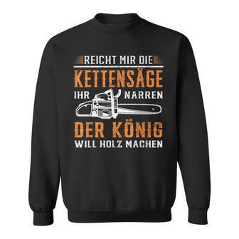 Reicht Mir Die Kettensaw Wood Making Forest Tree Chainsaw Sweatshirt - Geschenkecke