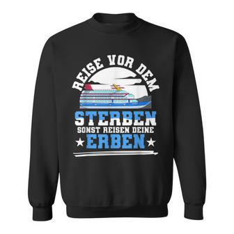 Reiseor Dem Sterben Sonst Reisen Deine Erben Kreuzfahrt German Sweatshirt - Geschenkecke