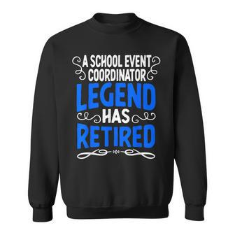 Retirement School Event Coordinator Legend Has Retired Sweatshirt - Monsterry UK