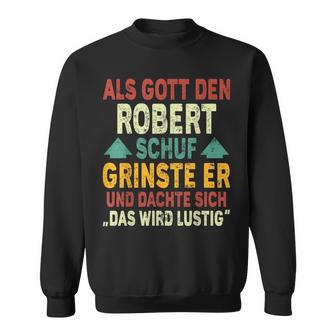 Robert Name Als Gott Den Robert Schuf Sweatshirt - Geschenkecke