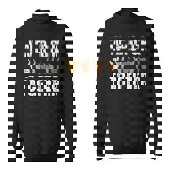 We Rock Together Hands For Rock Lovers Sweatshirt - Monsterry