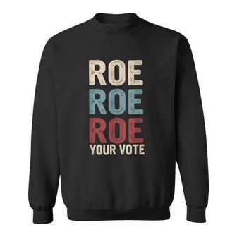 Roe Roe Roe Your Vote Women's Rights Your Vote Feminist Sweatshirt - Thegiftio UK