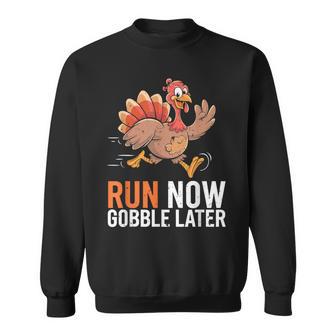Run Now Gobble Later Running Thanksgiving Turkey Trot Sweatshirt - Monsterry