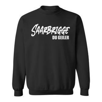 Saarbrigge Du Geiler Saarland Saarländer Saar Saarländisch Sweatshirt - Geschenkecke