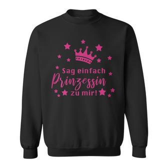 Sag Einfach Prinzessin Zu Mir Saying Sweatshirt - Geschenkecke