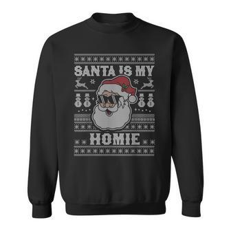 Santa Is My Homie Xmas Santa Claus Ugly Christmas Sweater Sweatshirt - Thegiftio UK