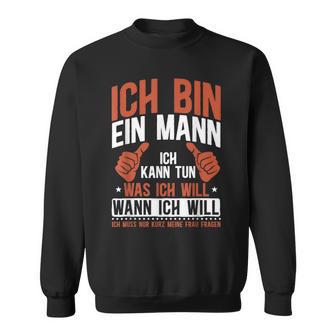 Sarkasmus Ich Bin Ein Mann Sweatshirt - Geschenkecke