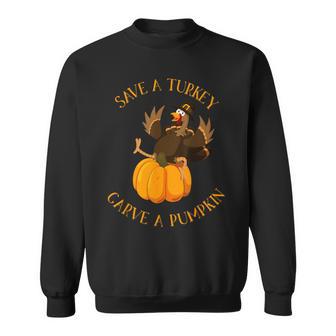 Save a Turkey Carve A Pumpkin Thanksgiving Day Sweatshirt - Monsterry