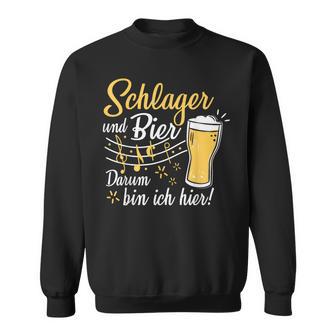 Schlager Und Bier Darum Bin Ich Hier Schlagerparty Costume Sweatshirt - Geschenkecke