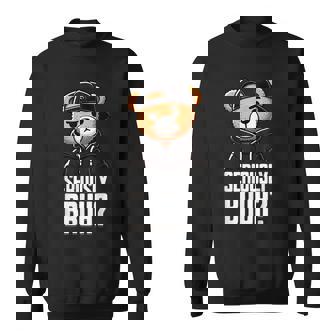 Seriously Bruh Hip Hop Teddy Bear Nager Boys N Saying Sweatshirt | Mazezy