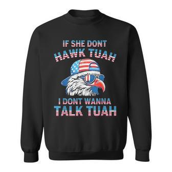 If She Don't Hawk Tuah I Don't Wanna Tawk Tuha Sweatshirt - Monsterry