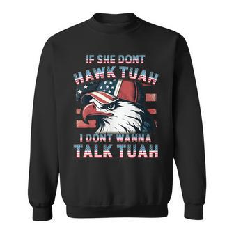 If She Don't Hawk Tush I Won't Tawk Tuah 4Th Of July Sweatshirt - Monsterry