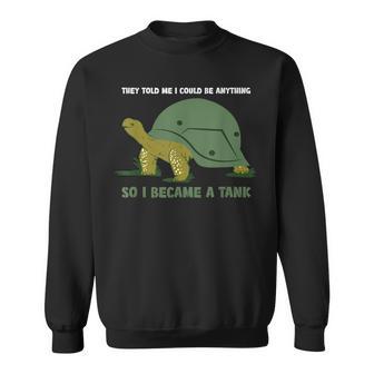 Sie Haben Gesagt Ich Kann Alles Sein Turtle Panzer S Sweatshirt - Geschenkecke