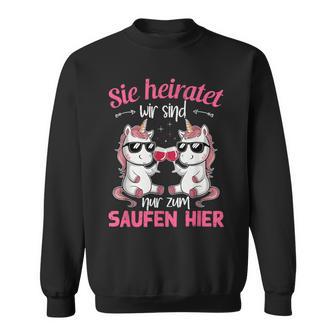 Sie Heiratet Wir Sind Nur Zum Saufen Hier Braut Jga Sweatshirt - Geschenkecke