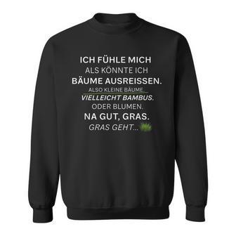 Small Ich Fühle Mich Als Könnte Ich Bäume Ausreissen Sweatshirt - Seseable