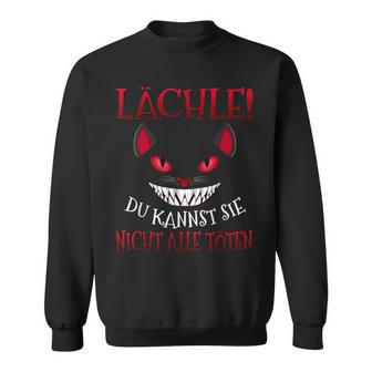 Smile Du Kannst Sie Nicht Alle Töten Grinse Cat Sweatshirt - Geschenkecke