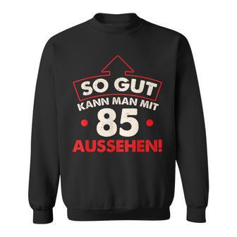 So Gut Kann Man Mit 85 Jahen Sehen Birthday Sweatshirt - Geschenkecke