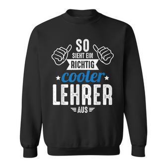 So Sieht Ein Richtig Cooler Lehrer Aus Lehrer Aus Lehrer Sweatshirt - Geschenkecke