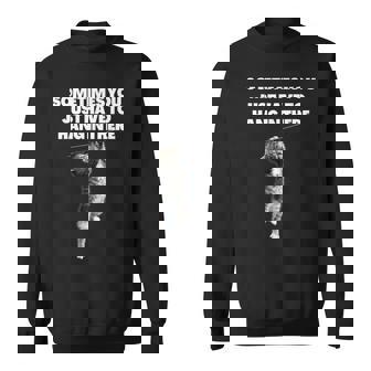 Sometimes You Just Have To Hang In There Cat Funny Sarcastic Sweatshirt - Monsterry