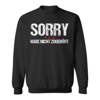 Sorry Hab Nicht Hörhör Hab Nicht Hörhörhörhört Clothing Sweatshirt - Geschenkecke