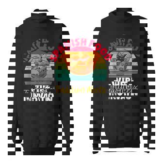 Spanish Food Where Tradition Meets Innovation Spanish Food Sweatshirt - Monsterry